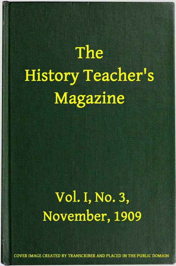 The History Teacher's Magazine, Vol. I, No. 3, November, 1909 The History Teacher's Magazine, Vol. I, No. 3, November, 1909