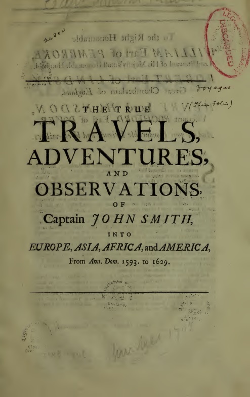 The True Travels, Adventures, and Observations of Captain John Smith into Europe, Asia, Africa, and America
From Ann. Dom. 1593 to 1629