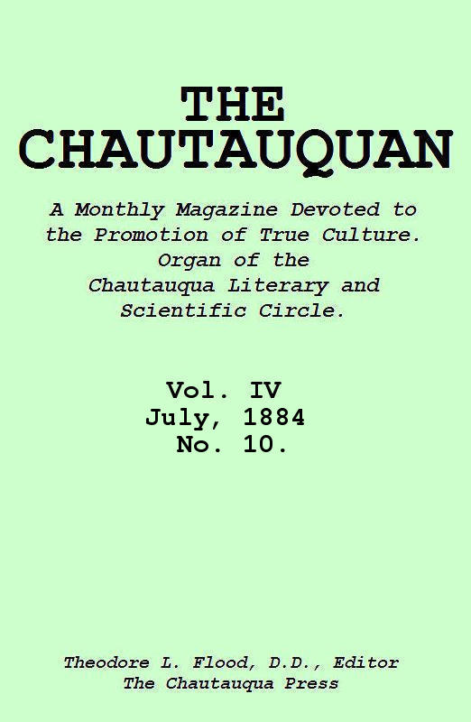 The Chautauquan, Vol. 04, July 1884, No. 10 The Chautauquan, Vol. 04, July 1884, No. 10