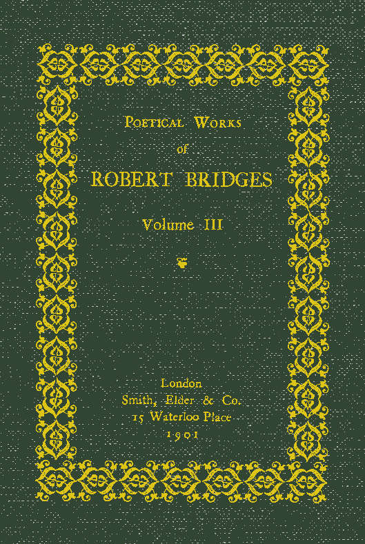 Poetical Works of Robert Bridges, Volume 3 Poetical Works of Robert Bridges, Volume 3