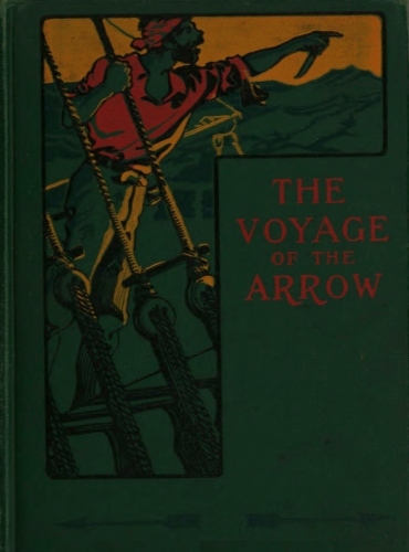 The Voyage of the Arrow to the China Seas. Its Adventures and Perils, Including Its Capture by Sea Vultures from the Countess of Warwick, as Set Down by William Gore, Chief Mate The Voyage of the Arrow to the China Seas. Its Adventures and Perils, Including Its Capture by Sea Vultures from the Countess of Warwick, as Set Down by William Gore, Chief Mate