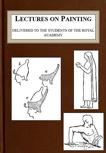 Lectures on Painting, Delivered to the Students of the Royal Acadamy Lectures on Painting, Delivered to the Students of the Royal Acadamy