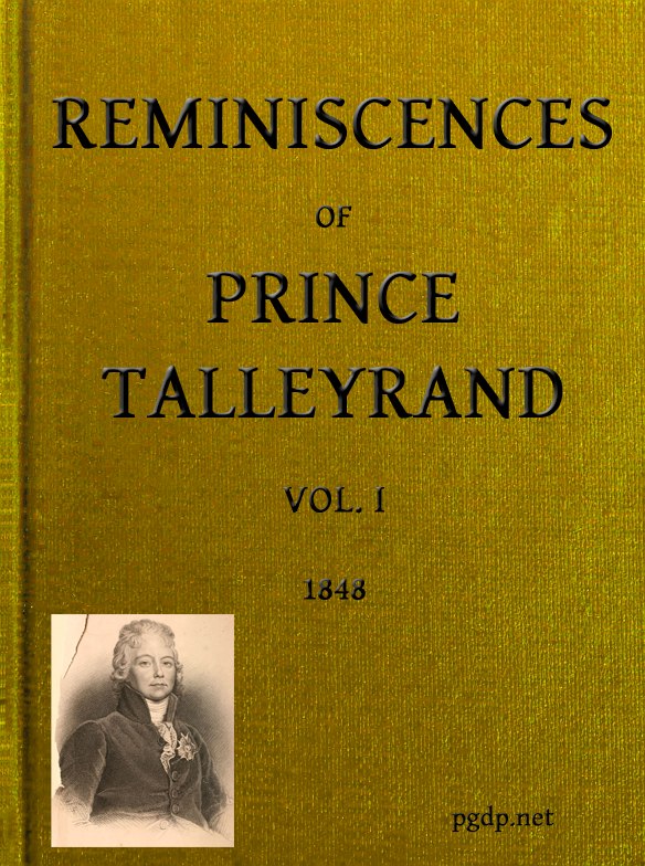 Reminiscences of Prince Talleyrand, Volume 1 (of 2) Reminiscences of Prince Talleyrand, Volume 1 (of 2)