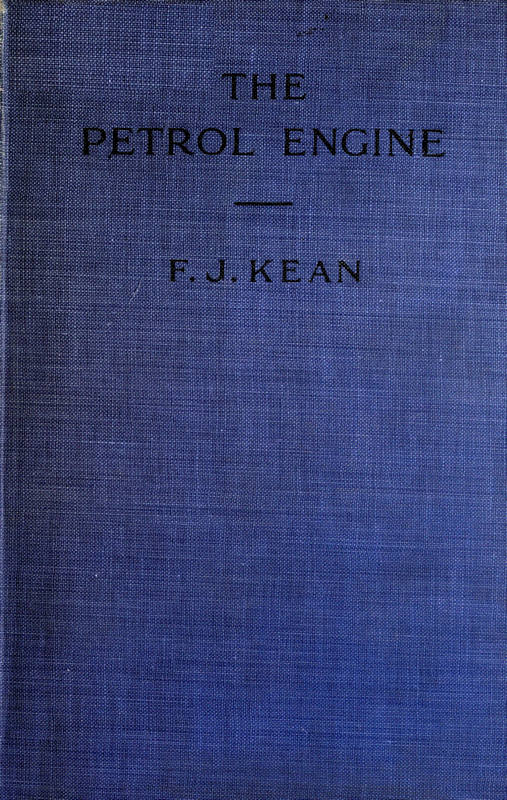 The Petrol Engine A Text-book dealing with the Principles of Design and Construction, with a Special Chapter on the Two-stroke Engine The Petrol Engine A Text-book dealing with the Principles of Design and Construction, with a Special Chapter on the Two-stroke Engine