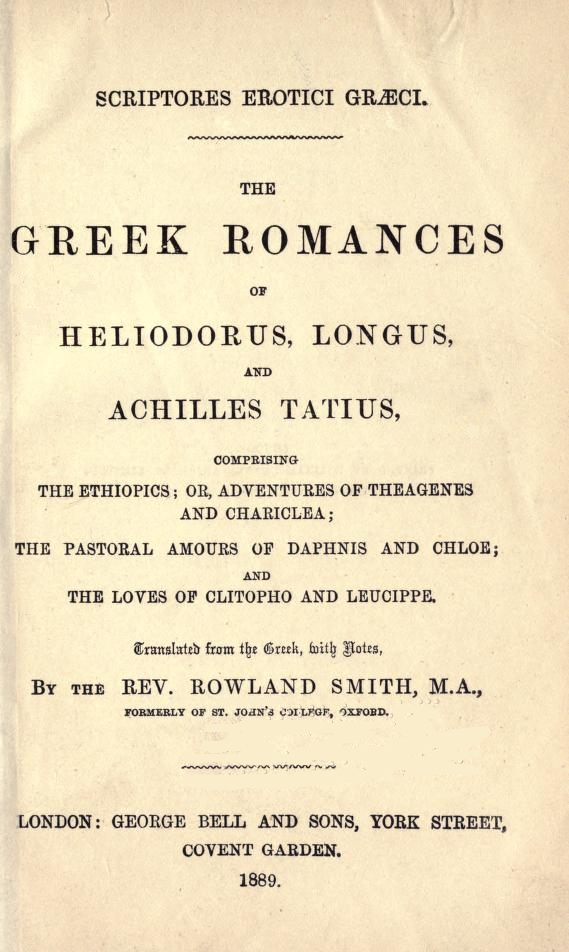 The Greek Romances of Heliodorus, Longus and Achilles Tatius
Comprising the Ethiopics; or, Adventures of Theagenes and Chariclea; The pastoral amours of Daphnis and Chloe; and the loves of Clitopho and Leucippe