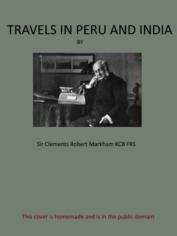 Travels in Peru and India
While Superintending the Collection of Chinchona Plants and Seeds in South America, and Their Introduction into India.