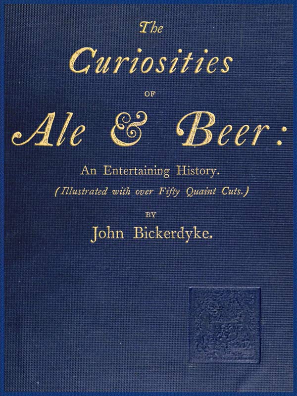 The Curiosities of Ale & Beer: An Entertaining History (Illustrated with over Fifty Quaint Cuts) The Curiosities of Ale & Beer: An Entertaining History (Illustrated with over Fifty Quaint Cuts)