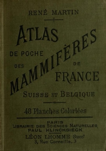 Atlas de poche des mammifères de la France, de la Suisse romane et de la Belgique avec leur description, moeurs et organisation Atlas de poche des mammifères de la France, de la Suisse romane et de la Belgique avec leur description, moeurs et organisation