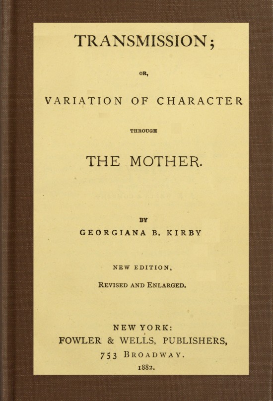 Transmission; or, Variation of Character Through the Mother Transmission; or, Variation of Character Through the Mother