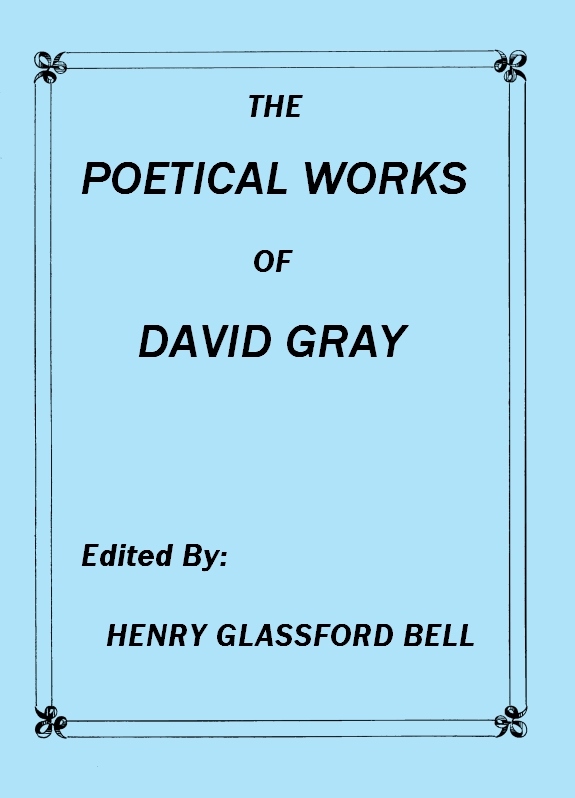 The Poetical Works of David Gray A New and Enlarged Edition The Poetical Works of David Gray A New and Enlarged Edition