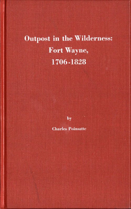 Outpost in the Wilderness: Fort Wayne, 1706-1828 Outpost in the Wilderness: Fort Wayne, 1706-1828