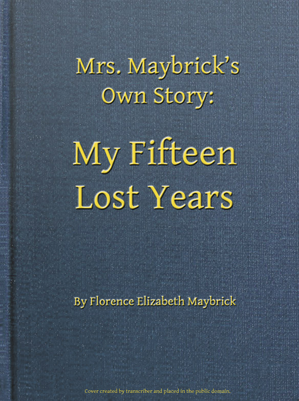 Mrs. Maybrick's Own Story: My Fifteen Lost Years