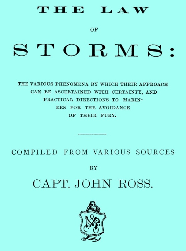 The Law of Storms The various phenomena by which their approach can be ascertained with certainty, and practical directions to mariners for the avoidance of their fury, compiled from various sources The Law of Storms The various phenomena by which their approach can be ascertained with certainty, and practical directions to mariners for the avoidance of their fury, compiled from various sources
