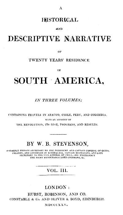 Historical and descriptive narrative of twenty years' residence in South America (Vol 3 of 3)
Containing travels in Arauco, Chile, Peru, and Colombia; with an account of the revolution, its rise, progress, and results