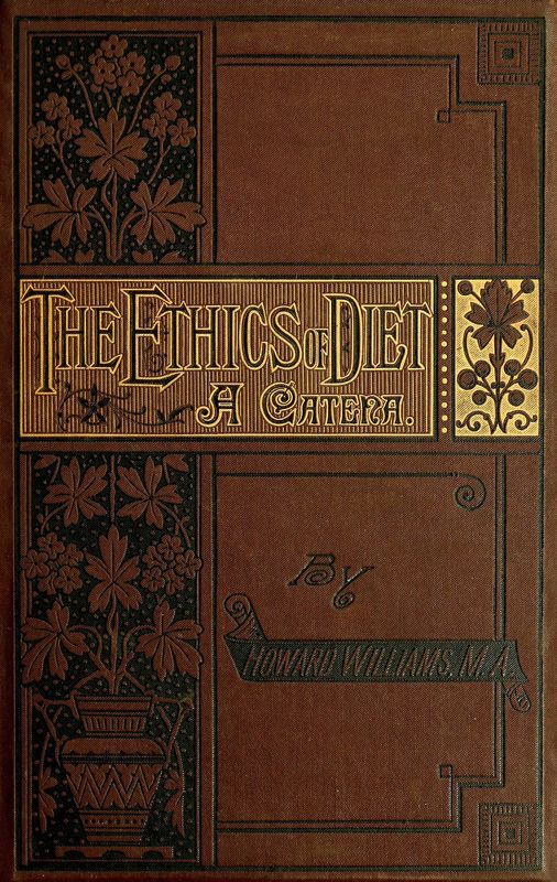 The Ethics of Diet
A Catena of Authorities Deprecatory of the Practice of Flesh Eating