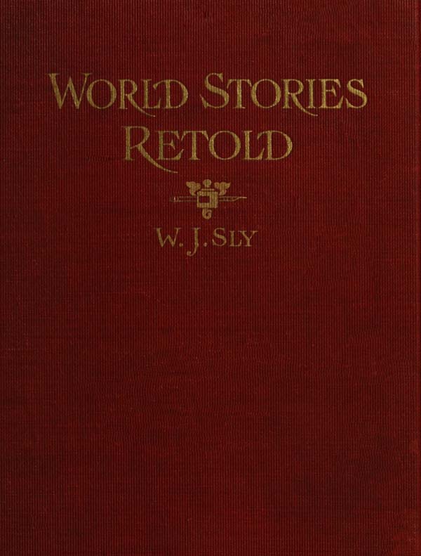 World Stories Retold for Modern Boys and Girls One Hundred and Eighty-seven Five-minute Classic Stories for Retelling in Home, Sunday School, Children's Services, Public School Grades and "The Story-hour" in Public Libraries World Stories Retold for Modern Boys and Girls One Hundred and Eighty-seven Five-minute Classic Stories for Retelling in Home, Sunday School, Children's Services, Public School Grades and "The Story-hour" in Public Libraries