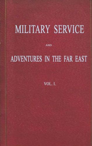 Military Service and Adventures in the Far East: Vol. 1 (of 2) Including Sketches of the Campaigns Against the Afghans in 1839, and the Sikhs in 1845-6. Military Service and Adventures in the Far East: Vol. 1 (of 2) Including Sketches of the Campaigns Against the Afghans in 1839, and the Sikhs in 1845-6.