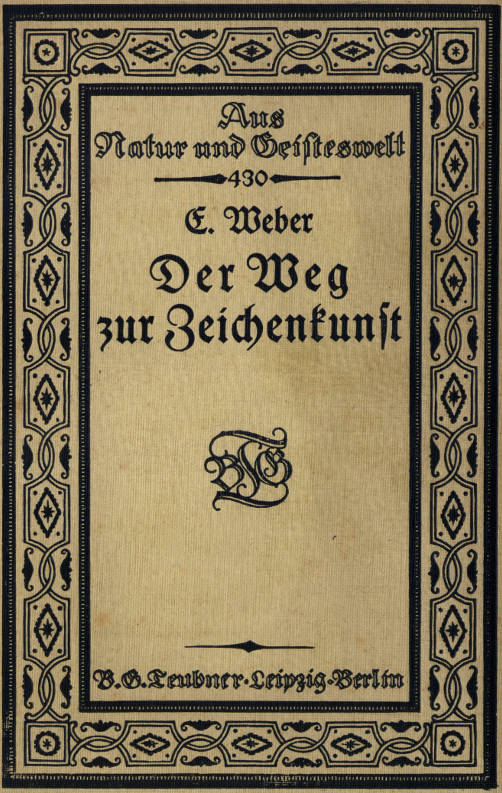 Der Weg zur Zeichenkunst Ein Büchlein für theoretische und praktische Selbstbildung Der Weg zur Zeichenkunst Ein Büchlein für theoretische und praktische Selbstbildung