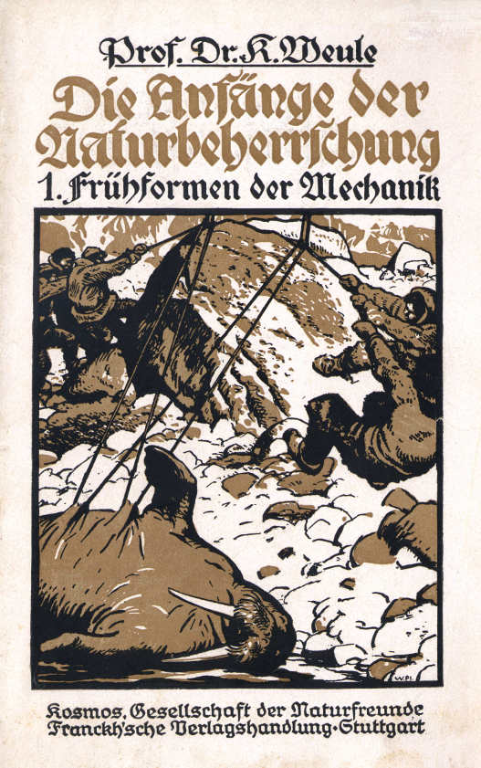 Die Anfänge der Naturbeherrschung. 1. Frühformen der Mechanik Die Anfänge der Naturbeherrschung. 1. Frühformen der Mechanik
