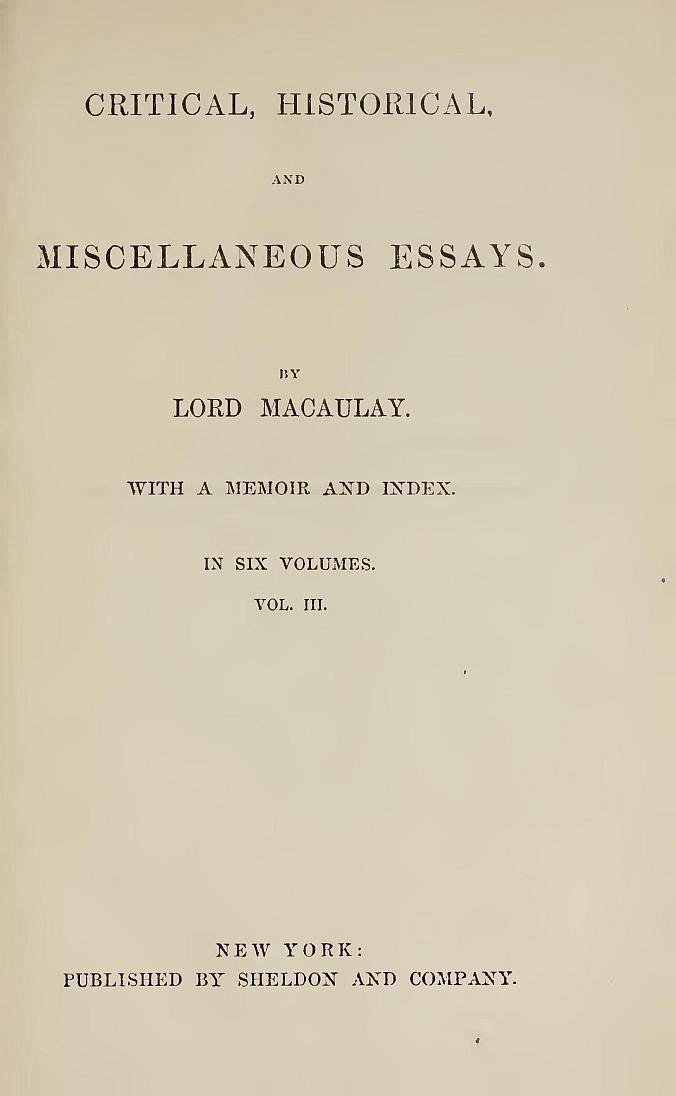 Critical, Historical, and Miscellaneous Essays; Vol. 3
With a Memoir and Index