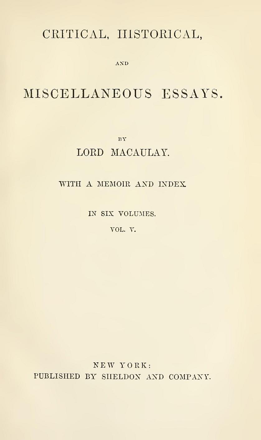 Critical, Historical, and Miscellaneous Essays; Vol. 5
With a Memoir and Index