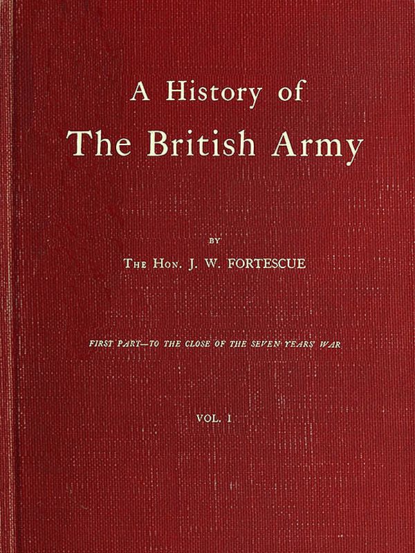 A History of the British Army, Vol. 1
First Part—to the Close of the Seven Years' War
