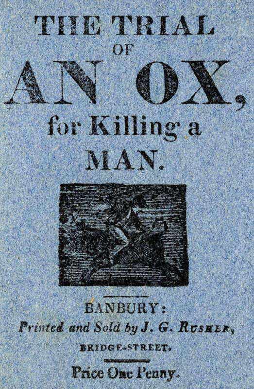 The Trial of an Ox, for Killing a Man;
With the Examination of the Witnesses, Before Judge Lion, at Quadruped Court, near Beast Park.