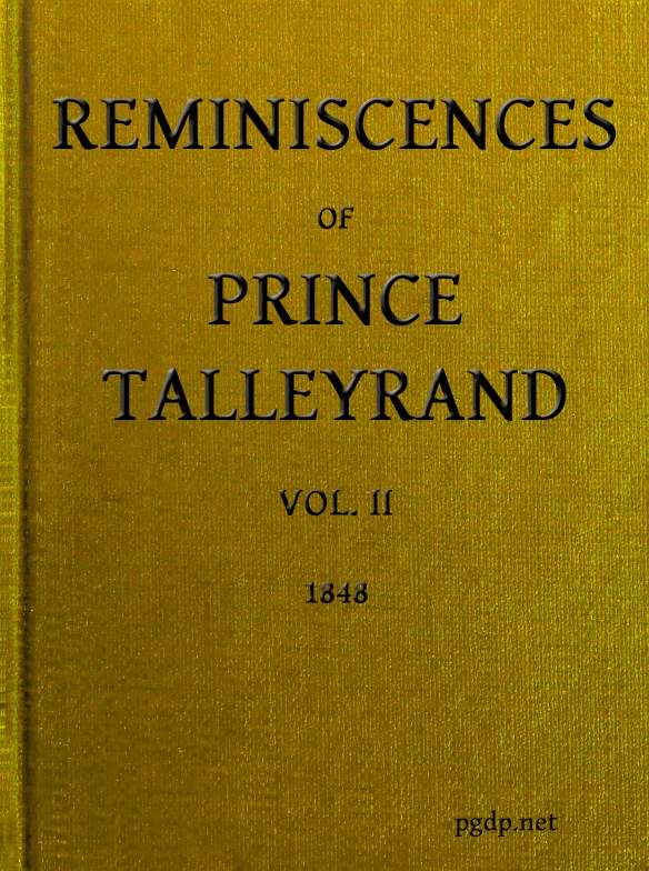 Reminiscences of Prince Talleyrand, Volume 2 (of 2) Reminiscences of Prince Talleyrand, Volume 2 (of 2)