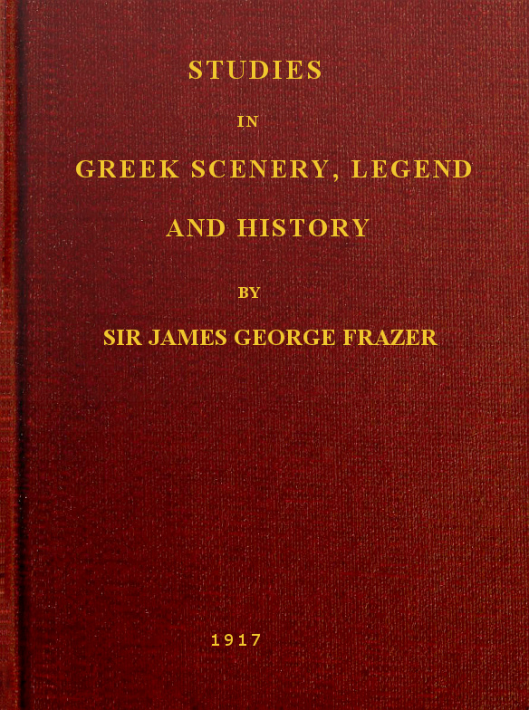 Studies in Greek Scenery, Legend and History Selected from His Commentary on Pausanias' 'Description of Greece,' Studies in Greek Scenery, Legend and History Selected from His Commentary on Pausanias' 'Description of Greece,'