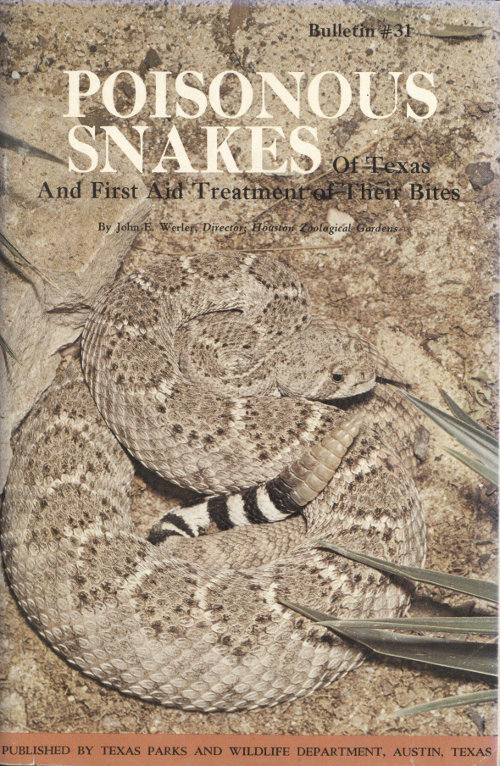 Poisonous Snakes of Texas and First Aid Treatment of Their Bites Bulletin No. 31 Poisonous Snakes of Texas and First Aid Treatment of Their Bites Bulletin No. 31