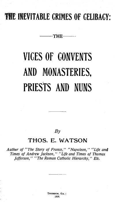 The Inevitable Crimes of Celibacy The Vices of Convents and Monasteries, Priests and Nuns The Inevitable Crimes of Celibacy The Vices of Convents and Monasteries, Priests and Nuns