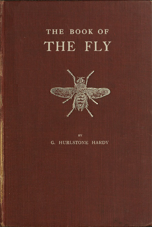 The Book of the Fly A nature study of the house-fly and its kin, the fly plague and a cure The Book of the Fly A nature study of the house-fly and its kin, the fly plague and a cure
