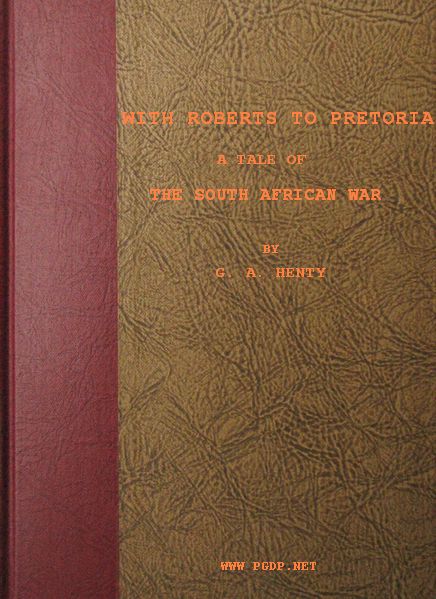 With Roberts to Pretoria: A Tale of The South African War With Roberts to Pretoria: A Tale of The South African War