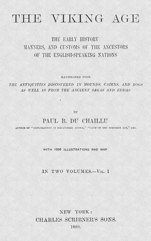 The Viking Age. Volume 1 (of 2) The early history, manners, and customs of the ancestors of the English-speaking nations The Viking Age. Volume 1 (of 2) The early history, manners, and customs of the ancestors of the English-speaking nations