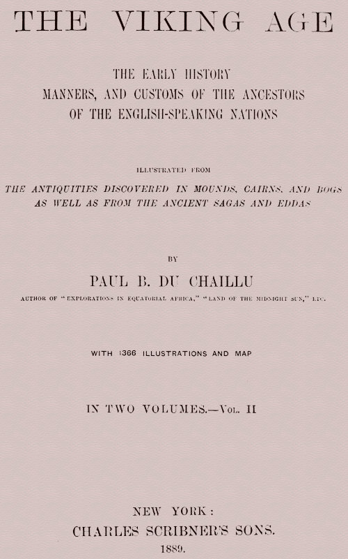 The Viking Age. Volume 2 (of 2)
The early history, manners, and customs of the ancestors of the English-speaking nations