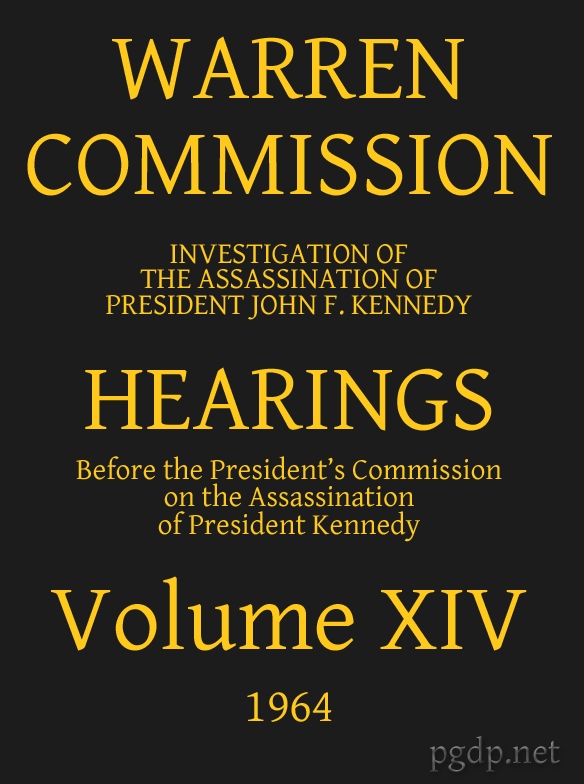 Warren Commission (14 of 26): Hearings Vol. XIV (of 15) Warren Commission (14 of 26): Hearings Vol. XIV (of 15)