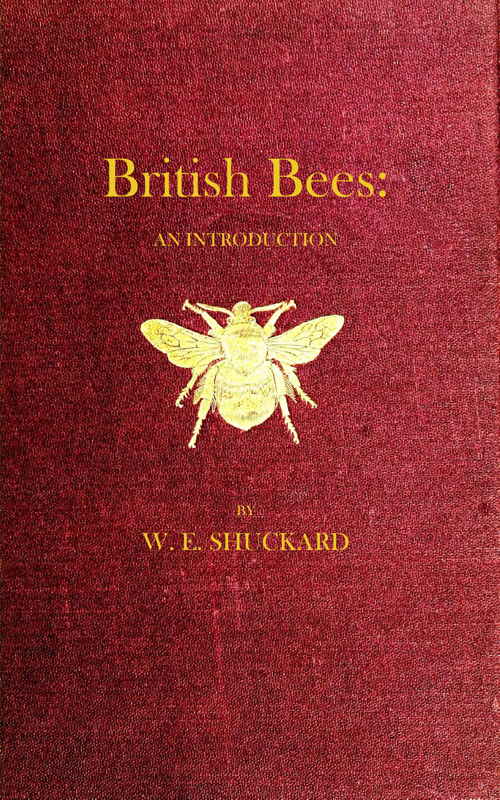 British Bees
An Introduction into the Studies of the Natural History and Economy of the Bees Indigenous to the British Isles