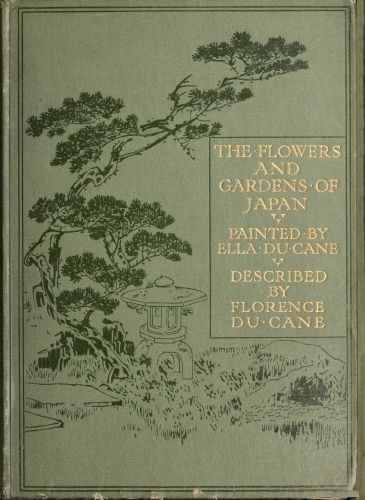 The flowers and gardens of Japan The flowers and gardens of Japan