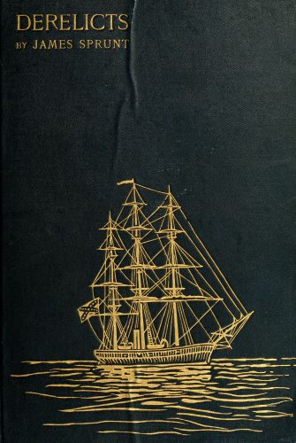 Derelicts: An Account of Ships Lost at Sea in General Commercial Traffic And a Brief History of Blockade Runners Stranded Along the North Carolina Coast, 1861-1865 Derelicts: An Account of Ships Lost at Sea in General Commercial Traffic And a Brief History of Blockade Runners Stranded Along the North Carolina Coast, 1861-1865