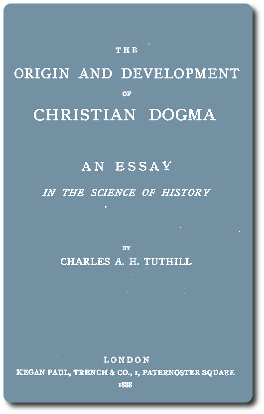 The Origin and Development of Christian Dogma: An essay in the science of history The Origin and Development of Christian Dogma: An essay in the science of history