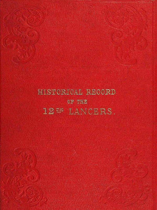 Historical Record of the Twelfth, or the Prince of Wales's Royal Regiment of Lancers
Containing an Account of the Formation of the Regiment in 1715, and of Its Subsequent Services to 1848.