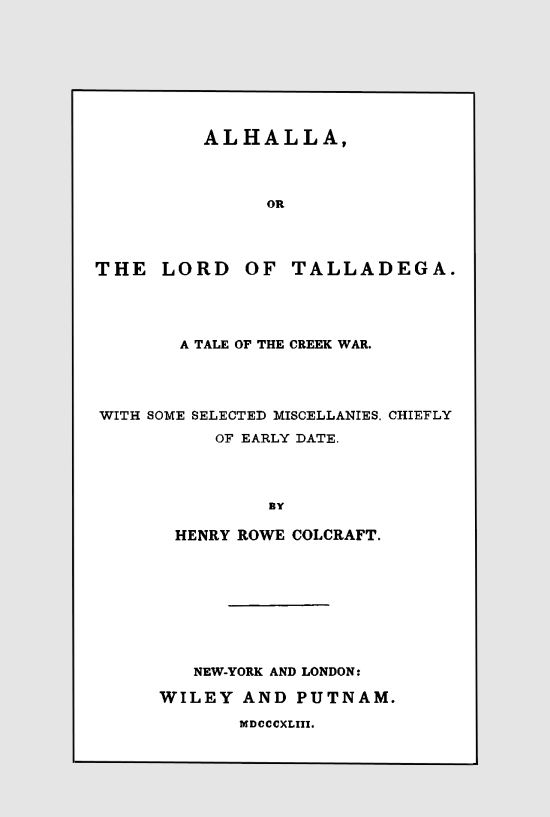 Alhalla, or the Lord of Talladega: A Tale of the Creek War. With Some Selected Miscellanies, Chiefly of Early Date. Alhalla, or the Lord of Talladega: A Tale of the Creek War. With Some Selected Miscellanies, Chiefly of Early Date.