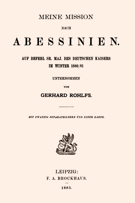 Meine Mission nach Abessinien Auf Befehl Sr. Maj. des Deutschen Kaisers im Winter 1880/81 unternommen Meine Mission nach Abessinien Auf Befehl Sr. Maj. des Deutschen Kaisers im Winter 1880/81 unternommen