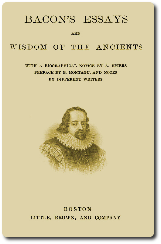 Bacon's Essays, and Wisdom of the Ancients Bacon's Essays, and Wisdom of the Ancients