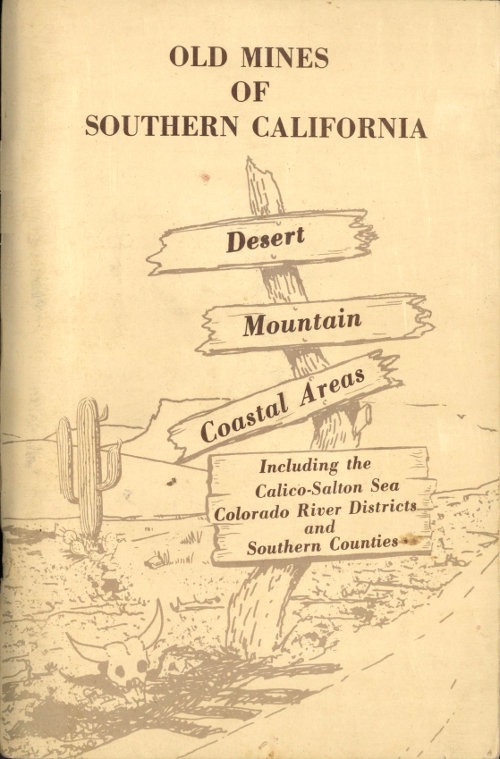 Old Mines of Southern California Desert-Mountain-Coastal Areas Including the Calico-Salton Sea Colorado River Districts and Southern Counties Old Mines of Southern California Desert-Mountain-Coastal Areas Including the Calico-Salton Sea Colorado River Districts and Southern Counties