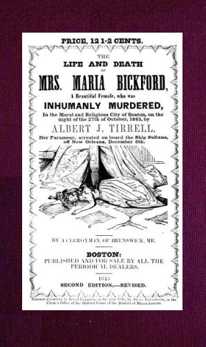 Bayan Maria Bickford'in Hayatı ve Ölümü: 27 Ekim 1845 gecesi Boston'un ahlaki ve dini şehrinde, sevgilisi Albert J. Tirrell tarafından vahşice öldürülen güzel bir kadın, 6 Aralık'ta New Orleans açıklarında yakalanan Sultana Gemisi'nde.