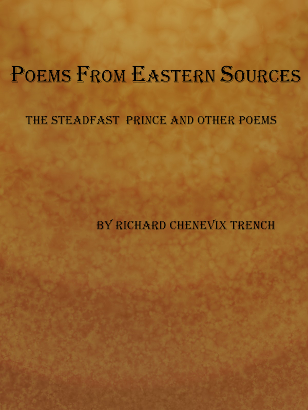 Poems from Eastern Sources: The Steadfast Prince; and Other Poems Poems from Eastern Sources: The Steadfast Prince; and Other Poems