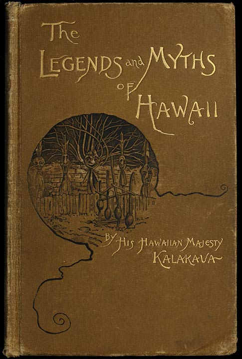 The Legends and Myths of Hawaii: The fables and folk-lore of a strange people The Legends and Myths of Hawaii: The fables and folk-lore of a strange people