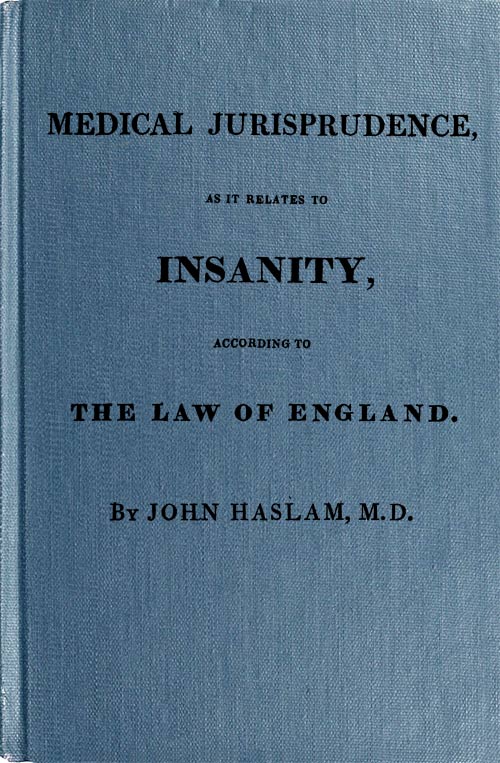 Medical Jurisprudence as it Relates to Insanity, According to the Law of England Medical Jurisprudence as it Relates to Insanity, According to the Law of England