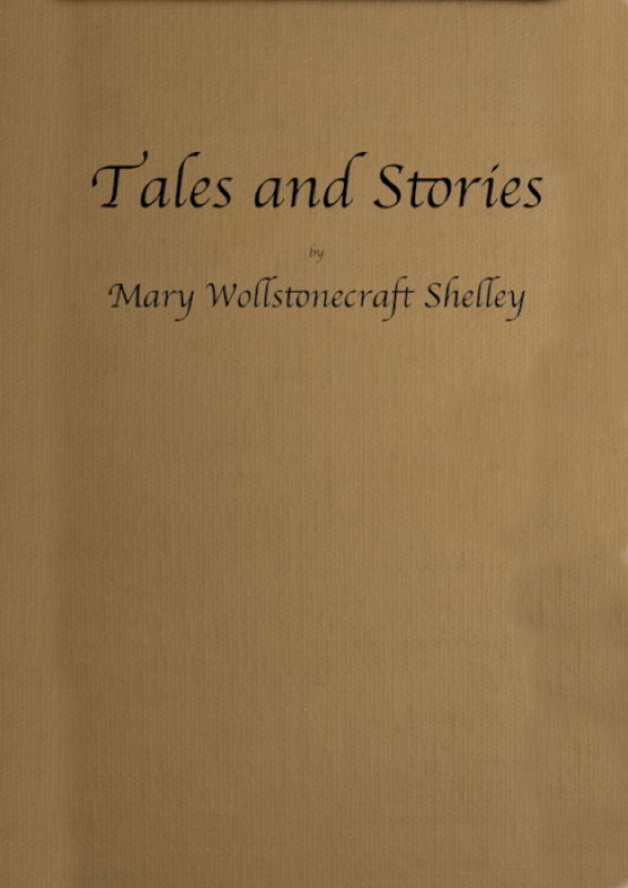 Tales and Stories Now First Collected Tales and Stories Now First Collected